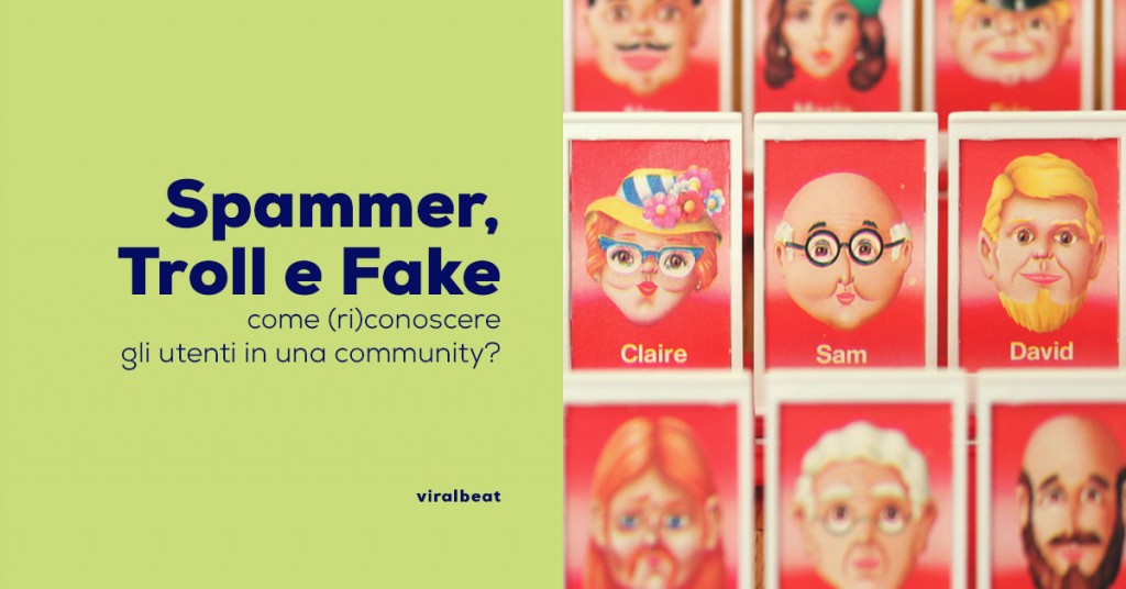 Spammer, Troll e Fake: come (ri)conoscere gli utenti di una community? 6