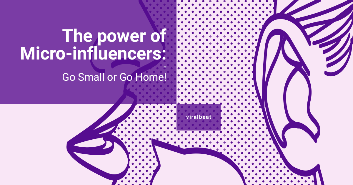 The power of Micro-influencers: Go Small or Go Home